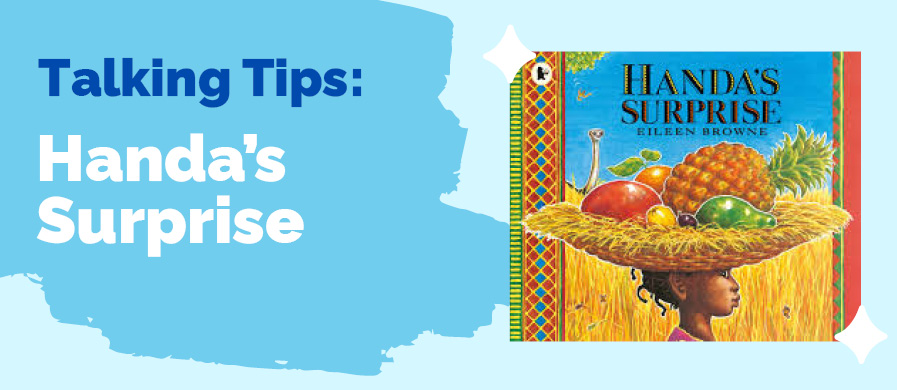'Talking Tips: Handa's Surprise' written on the left with an image of the book cover on the right.