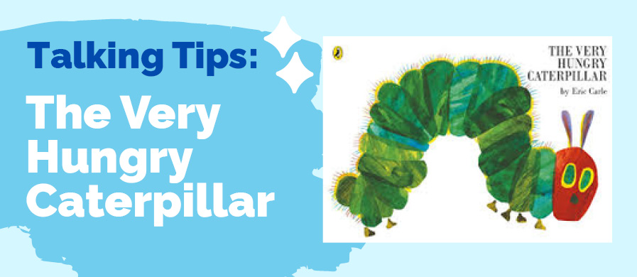 'Talking Tips: The Very Hungry Caterpillar' written on the left with an image of the book cover on the right.