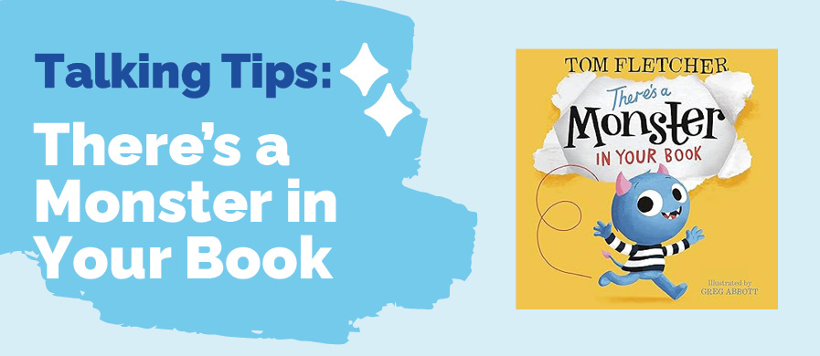 Talking Tips: There’s a Monster in Your Book written on the left with an image of the book cover on the right.
