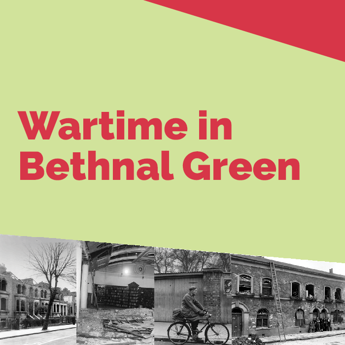 Caption reads 'Wartime in Bethnal Green' with images of Bethnal Green during WW1